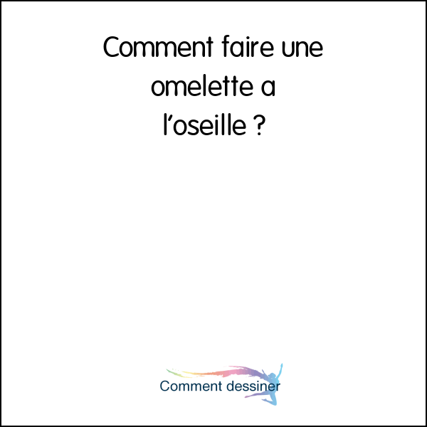 Comment faire une omelette à l’oseille